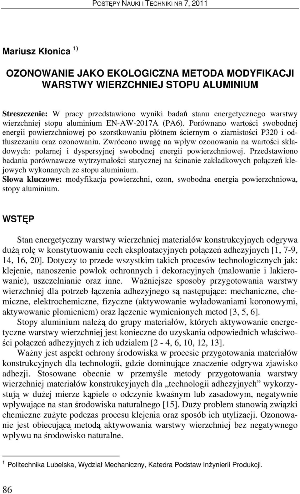 Zwrócono uwagę na wpływ ozonowania na wartości składowych: polarnej i dyspersyjnej swobodnej energii powierzchniowej.