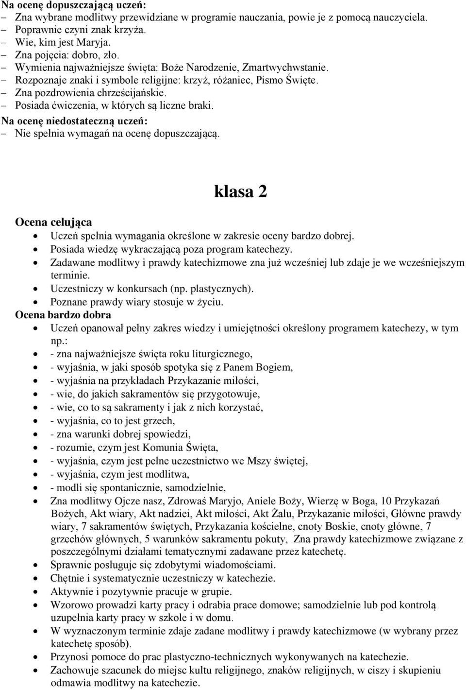 klasa 2 Ocena celująca Uczeń spełnia wymagania określone w zakresie oceny bardzo dobrej. Posiada wiedzę wykraczającą poza program katechezy.