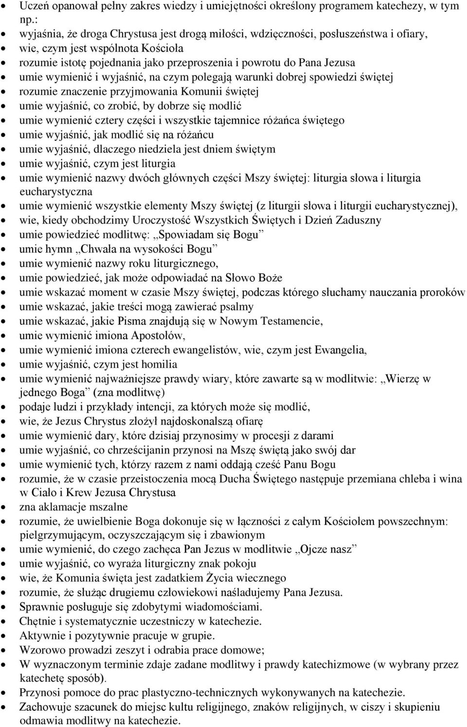 wymienić i wyjaśnić, na czym polegają warunki dobrej spowiedzi świętej rozumie znaczenie przyjmowania Komunii świętej umie wyjaśnić, co zrobić, by dobrze się modlić umie wymienić cztery części i