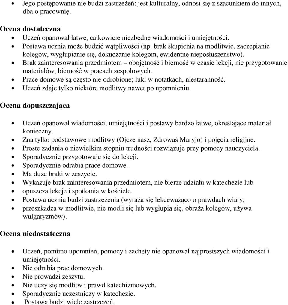 Brak zainteresowania przedmiotem obojętność i bierność w czasie lekcji, nie przygotowanie materiałów, bierność w pracach zespołowych.