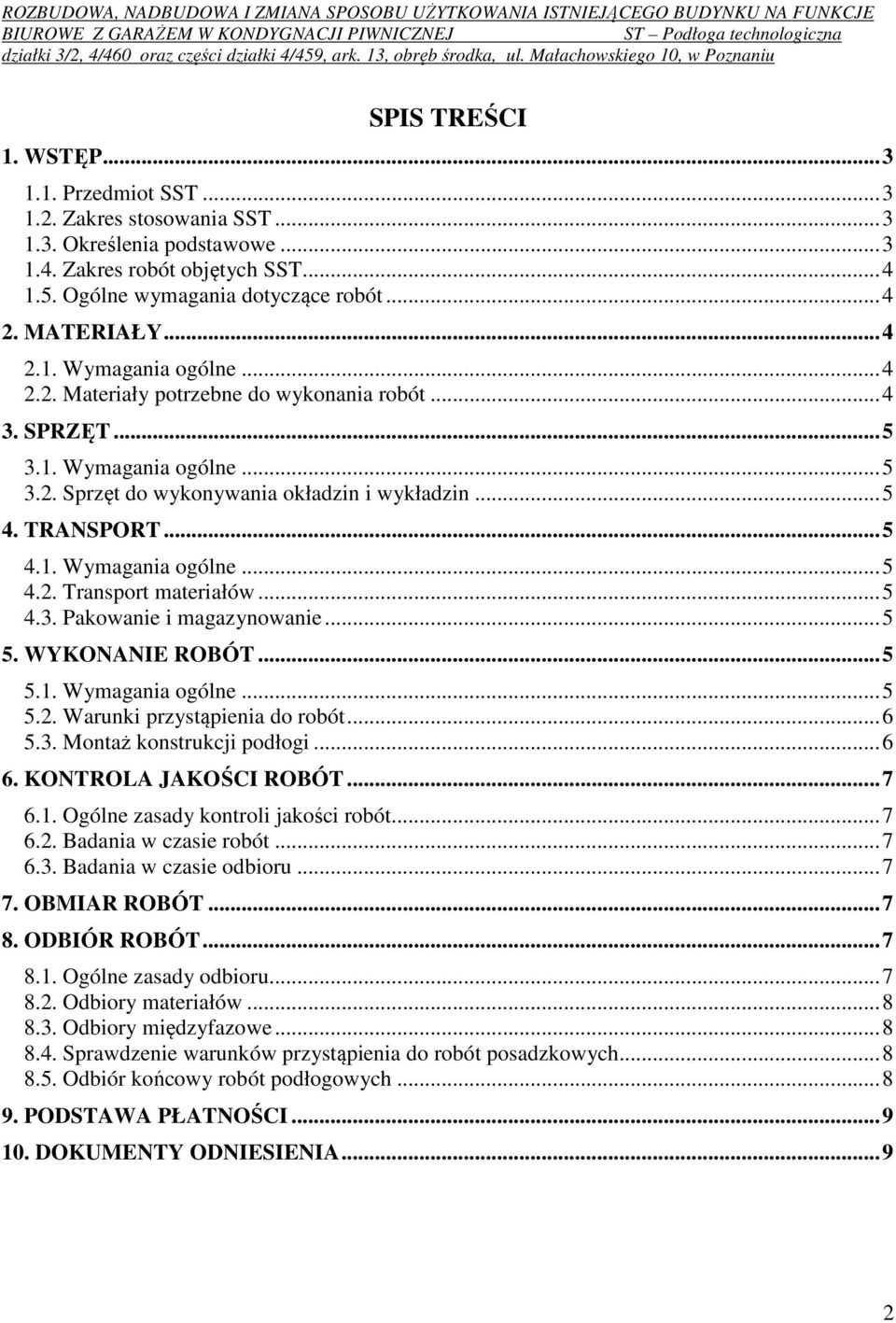 .. 5 4.1. Wymagania ogólne... 5 4.2. Transport materiałów... 5 4.3. Pakowanie i magazynowanie... 5 5. WYKONANIE ROBÓT... 5 5.1. Wymagania ogólne... 5 5.2. Warunki przystąpienia do robót... 6 5.3. Montaż konstrukcji podłogi.