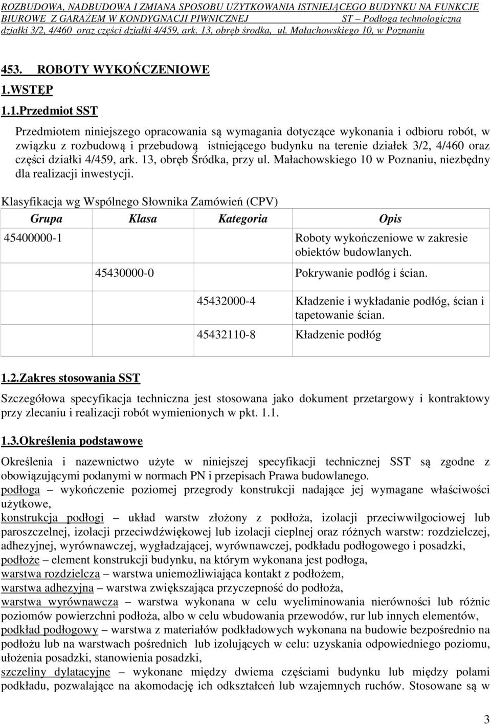 1.Przedmiot SST Przedmiotem niniejszego opracowania są wymagania dotyczące wykonania i odbioru robót, w związku z rozbudową i przebudową istniejącego budynku na terenie działek 3/2, 4/460 oraz części