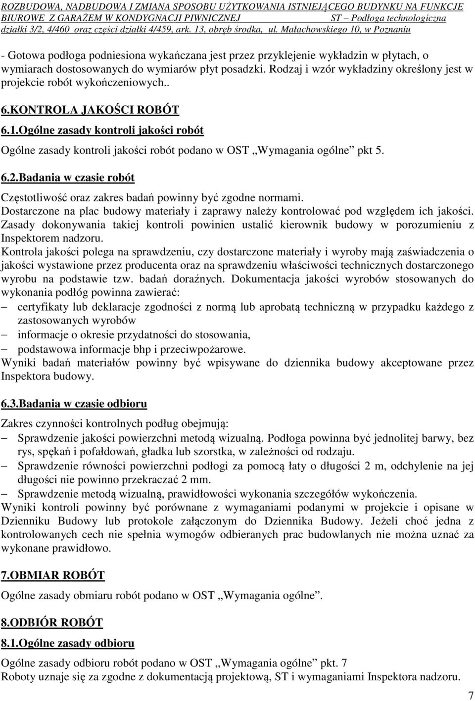 Ogólne zasady kontroli jakości robót Ogólne zasady kontroli jakości robót podano w OST Wymagania ogólne pkt 5. 6.2.Badania w czasie robót Częstotliwość oraz zakres badań powinny być zgodne normami.