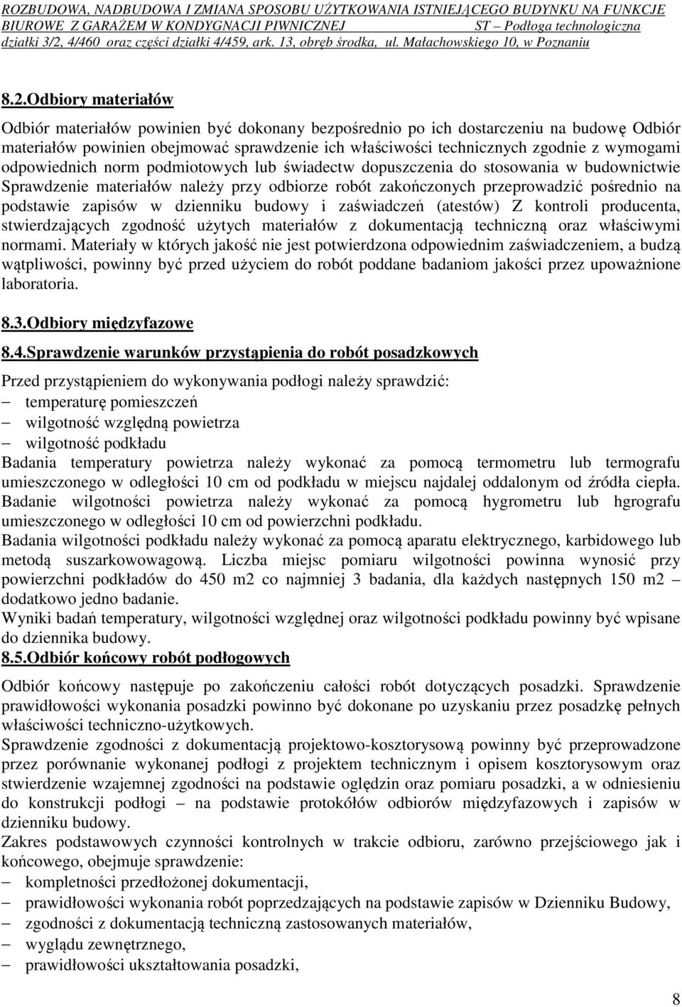 zapisów w dzienniku budowy i zaświadczeń (atestów) Z kontroli producenta, stwierdzających zgodność użytych materiałów z dokumentacją techniczną oraz właściwymi normami.