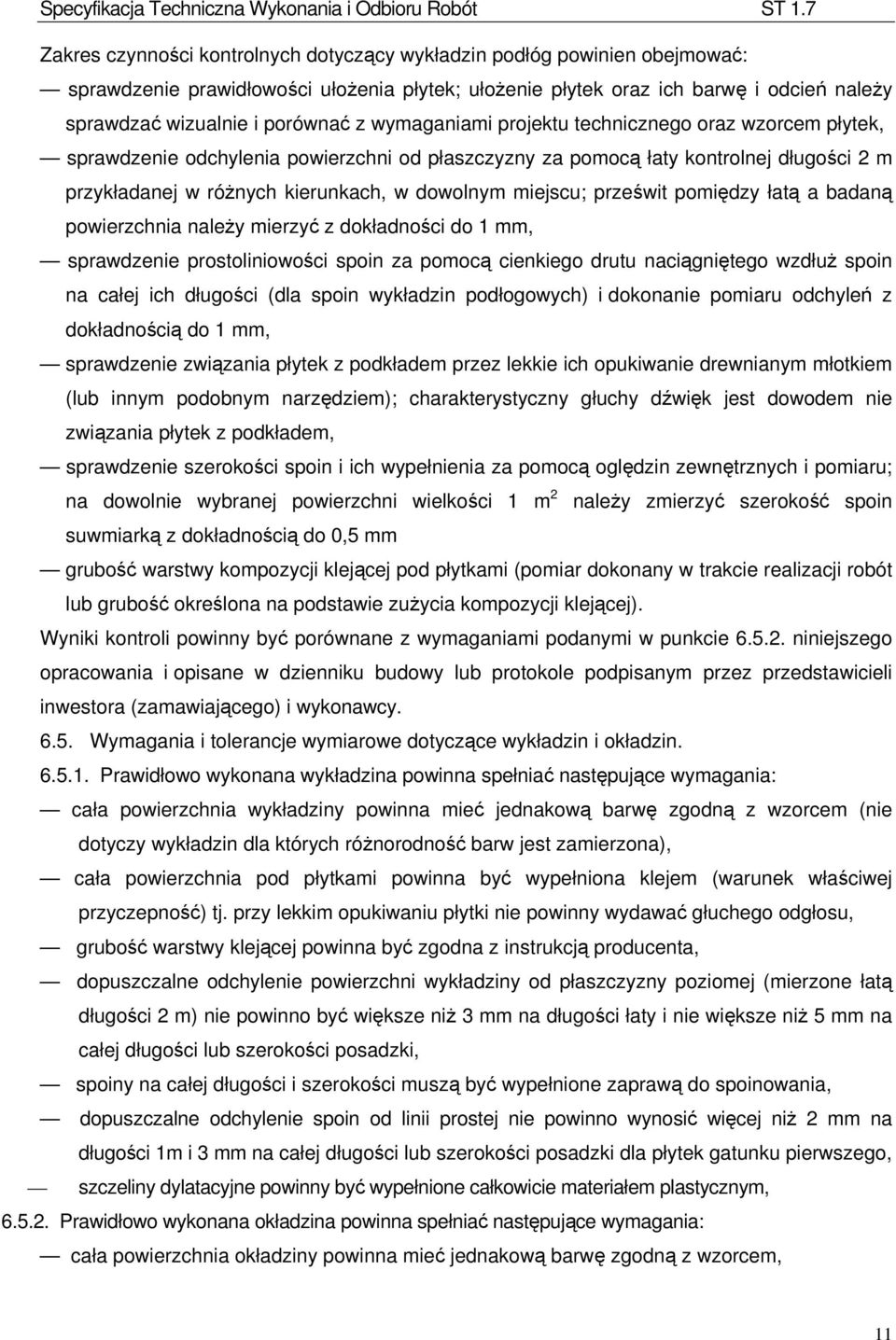 prześwit pomiędzy łatą a badaną powierzchnia należy mierzyć z dokładności do 1 mm, sprawdzenie prostoliniowości spoin za pomocą cienkiego drutu naciągniętego wzdłuż spoin na całej ich długości (dla