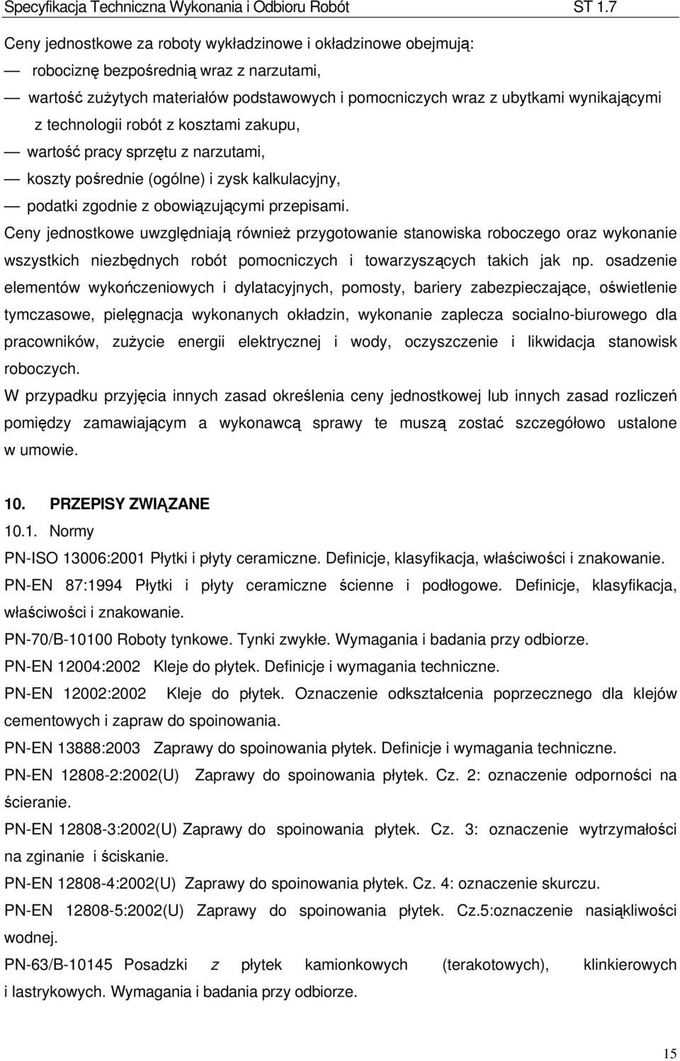 Ceny jednostkowe uwzględniają również przygotowanie stanowiska roboczego oraz wykonanie wszystkich niezbędnych robót pomocniczych i towarzyszących takich jak np.