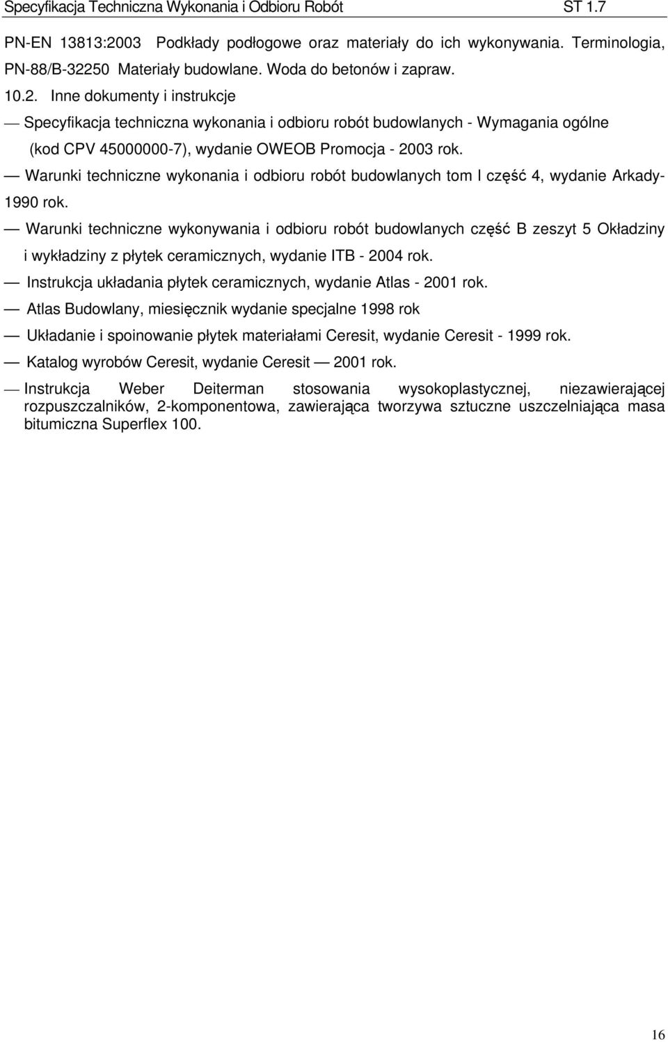 Warunki techniczne wykonywania i odbioru robót budowlanych część B zeszyt 5 Okładziny i wykładziny z płytek ceramicznych, wydanie ITB - 2004 rok.