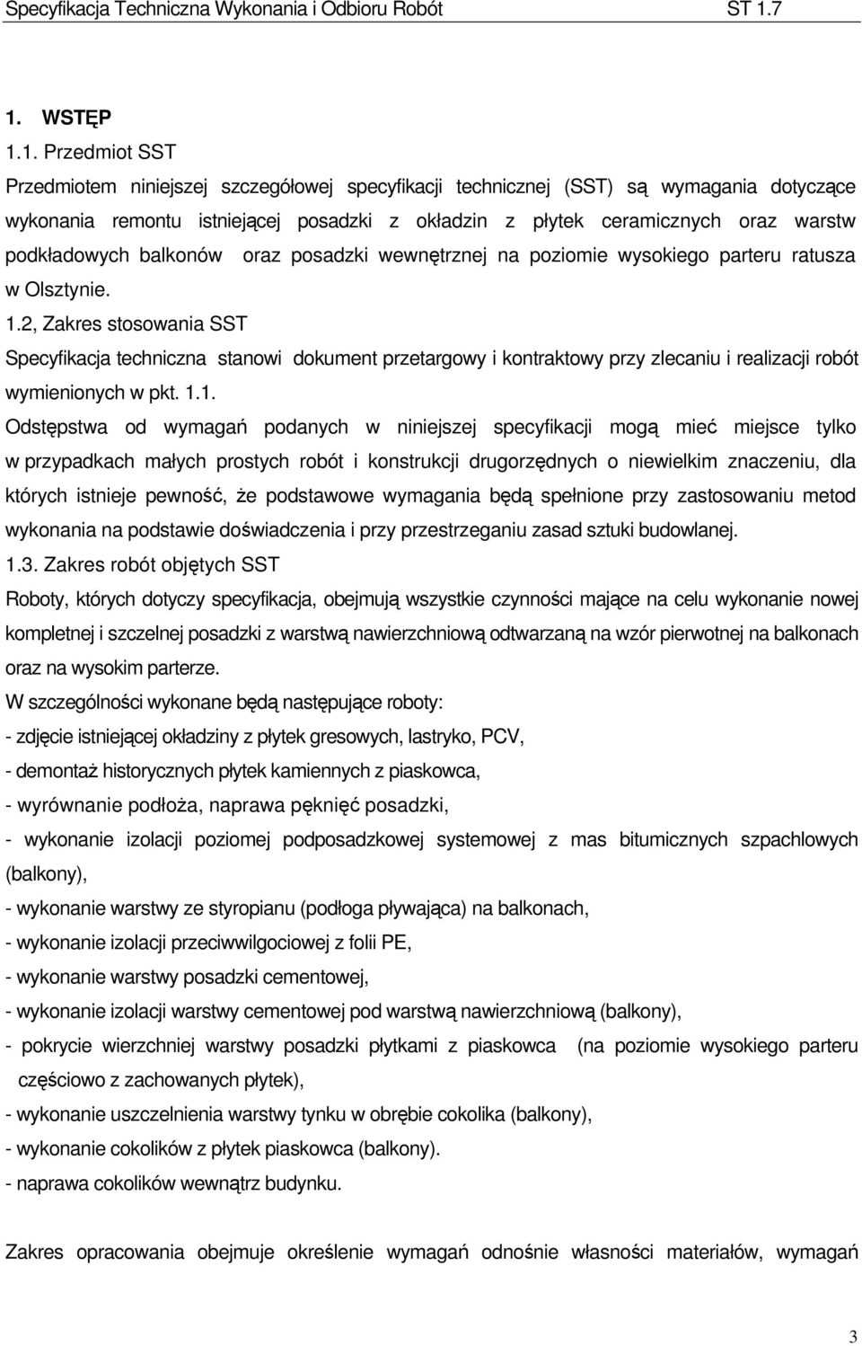 2, Zakres stosowania SST Specyfikacja techniczna stanowi dokument przetargowy i kontraktowy przy zlecaniu i realizacji robót wymienionych w pkt. 1.