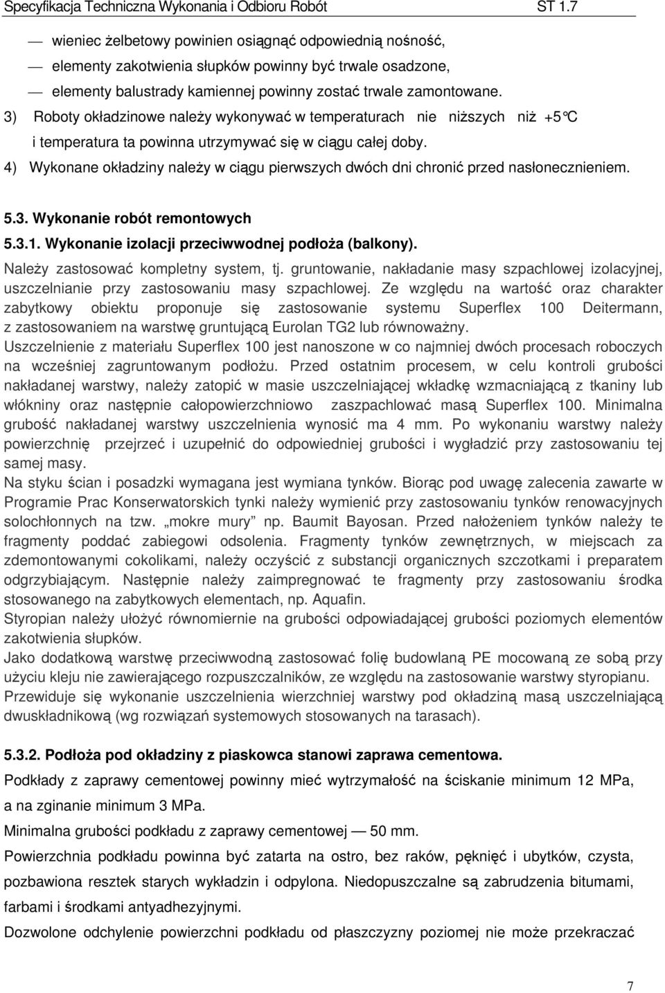 4) Wykonane okładziny należy w ciągu pierwszych dwóch dni chronić przed nasłonecznieniem. 5.3. Wykonanie robót remontowych 5.3.1. Wykonanie izolacji przeciwwodnej podłoża (balkony).