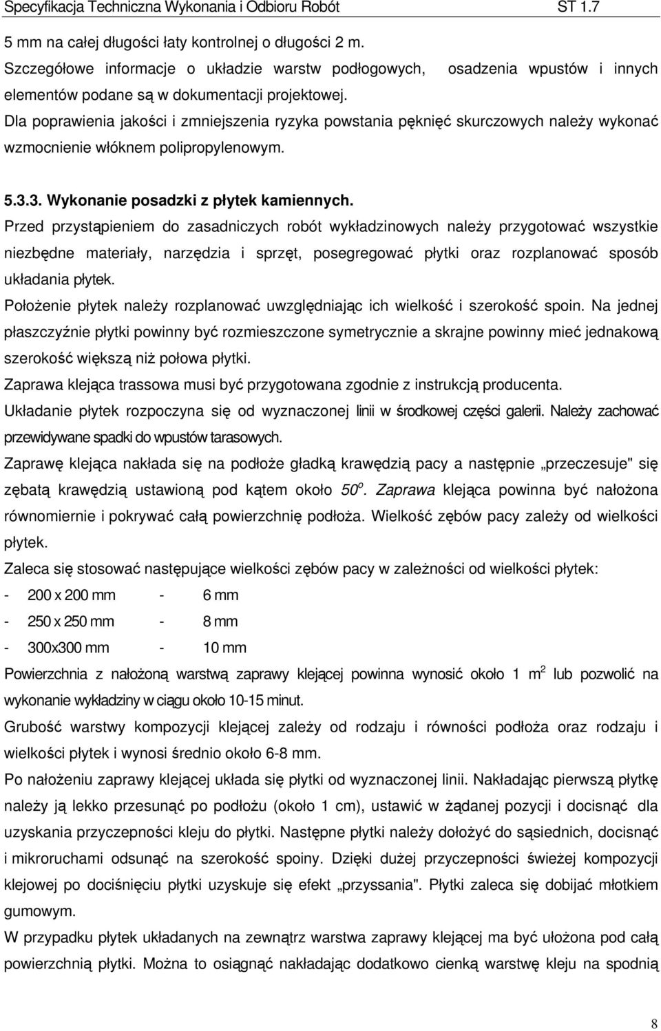 Przed przystąpieniem do zasadniczych robót wykładzinowych należy przygotować wszystkie niezbędne materiały, narzędzia i sprzęt, posegregować płytki oraz rozplanować sposób układania płytek.
