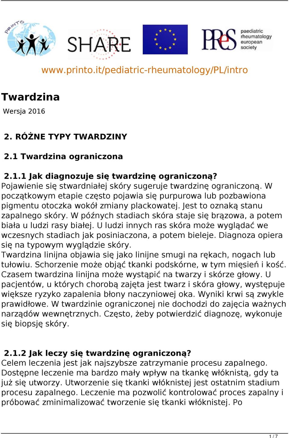 Jest to oznaką stanu zapalnego skóry. W późnych stadiach skóra staje się brązowa, a potem biała u ludzi rasy białej.