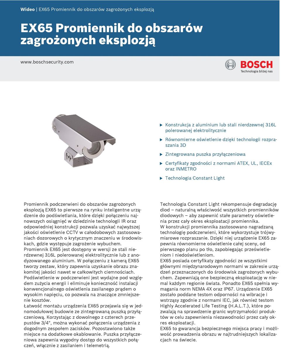 normami ATEX,, IECEx oraz INMETRO Technologia Constant Light Promiennik podczerwieni do obszarów zagrożonych eksplozją EX65 to pierwsze na rynk inteligentne rządzenie do podświetlania, które dzięki
