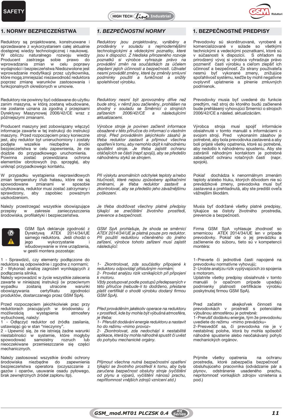 W obliczu naturalnego rozwoju wiedzy Producent zastrzega sobie prawo do wprowadzania zmian w celu poprawy wydajności i bezpieczeństwa Niedozwolone jest wprowadzanie modyfikacji przez użytkownika,