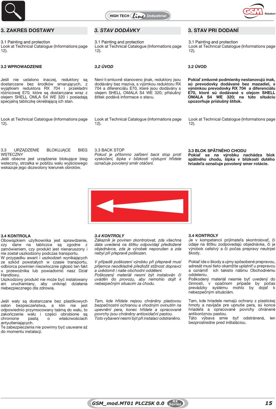 2 ÚVOD Jeśli nie ustalono inaczej, reduktory są dostarczane bez środków smarujących, z wyjątkiem reduktora 704 i przekładni różnicowej E70, które są dostarczane wraz z olejem SHELL OMLA S4 WE 320 i
