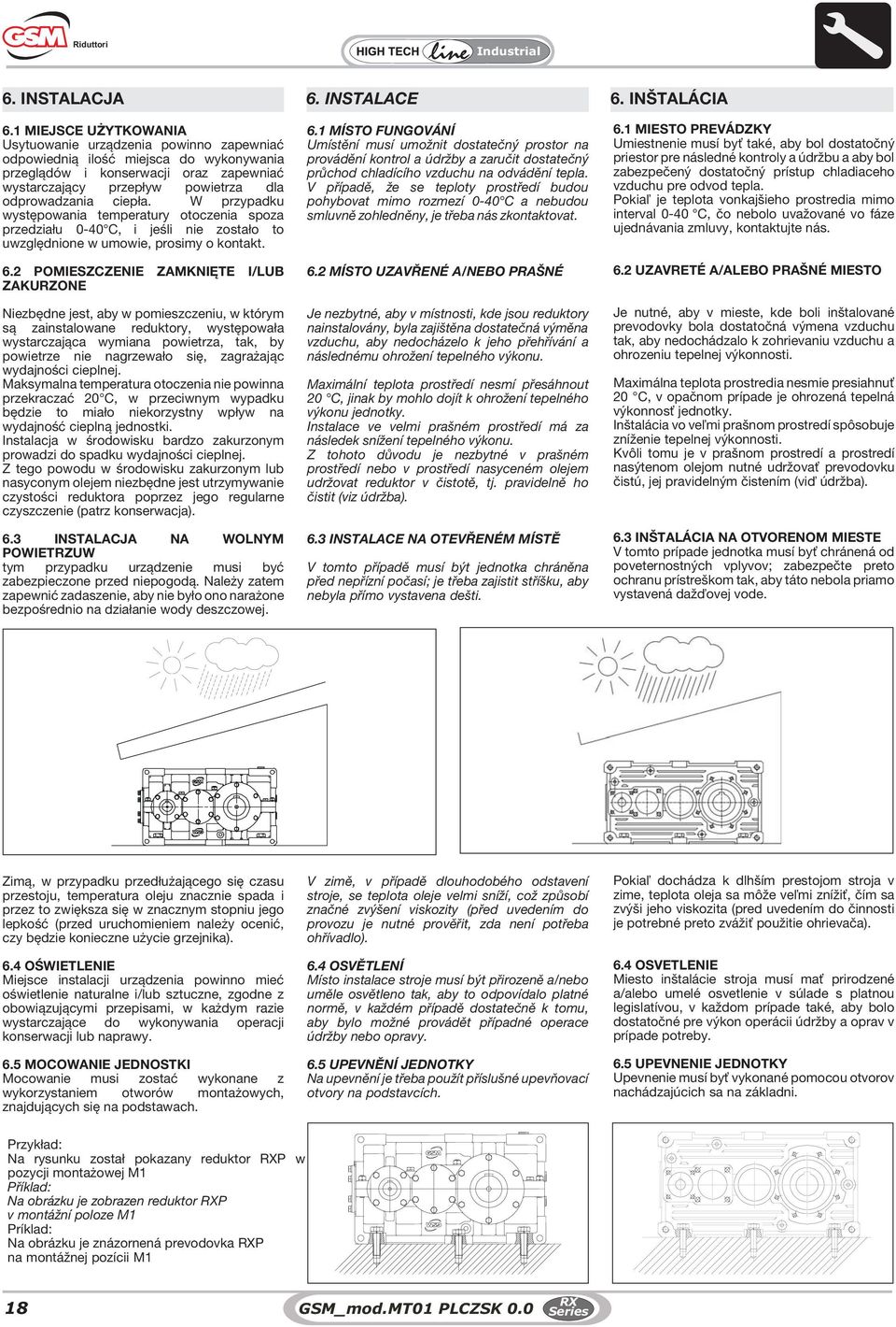 ciepła. W przypadku występowania temperatury otoczenia spoza przedziału 0-40 C, i jeśli nie zostało to uwzględnione w umowie, prosimy o kontakt. 6.