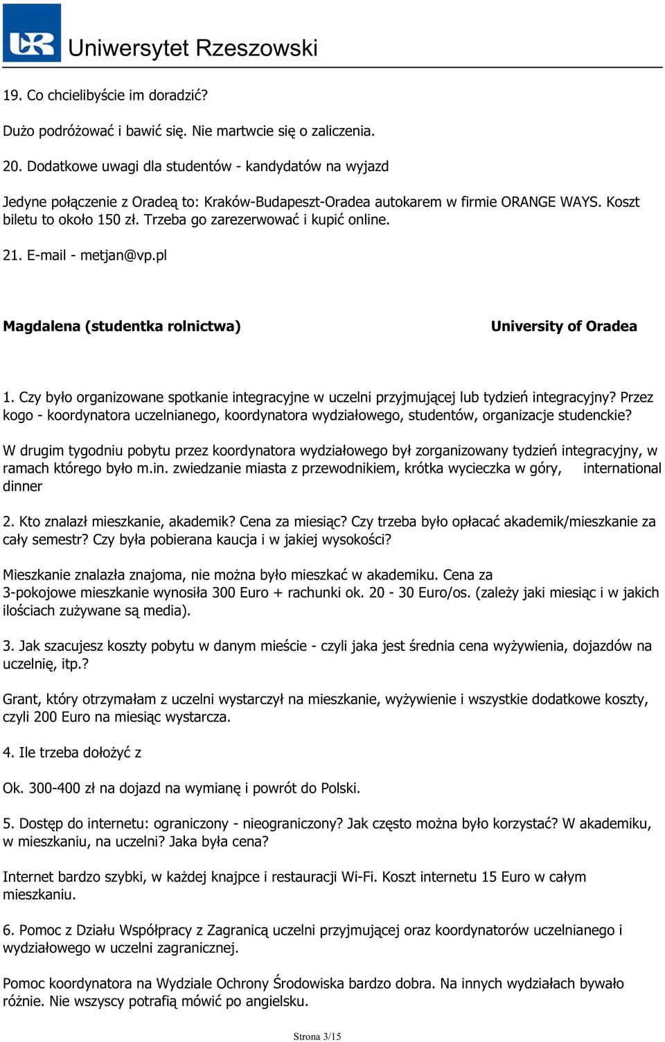 Trzeba go zarezerwować i kupić online. 21. E-mail - metjan@vp.pl Magdalena (studentka rolnictwa) University of Oradea 1.