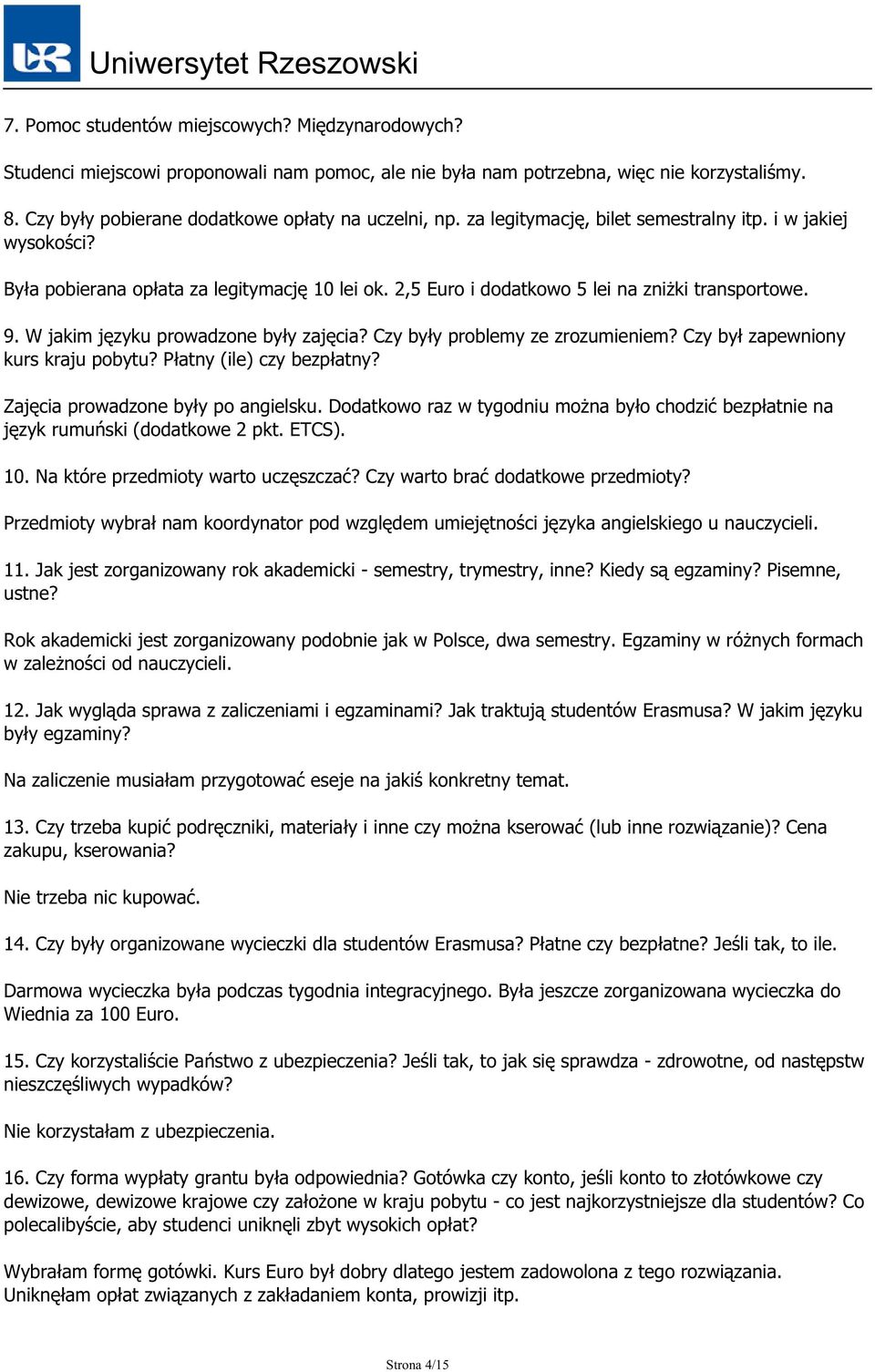 W jakim języku prowadzone były zajęcia? Czy były problemy ze zrozumieniem? Czy był zapewniony kurs kraju pobytu? Płatny (ile) czy bezpłatny? Zajęcia prowadzone były po angielsku.