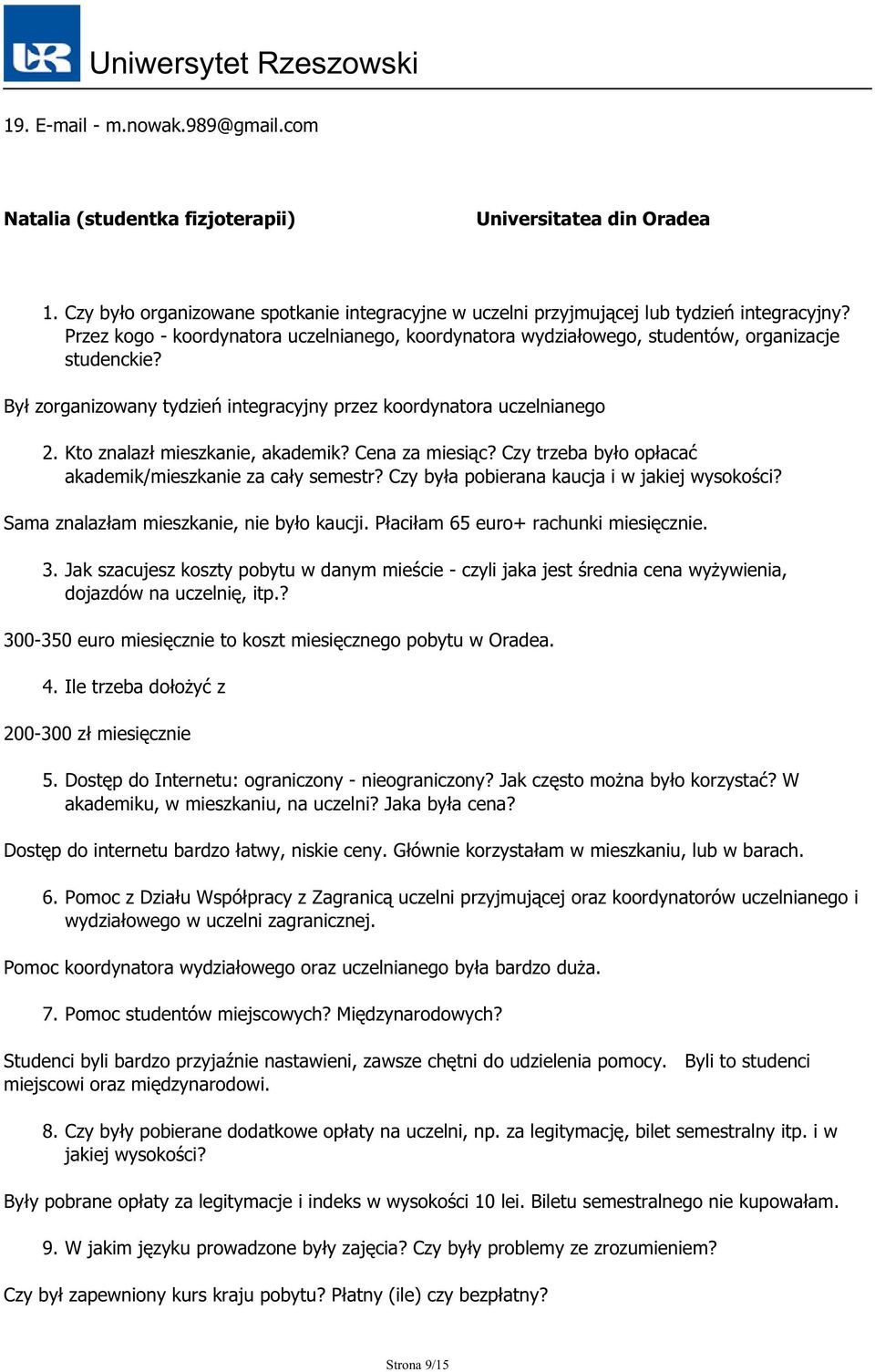 Kto znalazł mieszkanie, akademik? Cena za miesiąc? Czy trzeba było opłacać akademik/mieszkanie za cały semestr? Czy była pobierana kaucja i w jakiej wysokości?