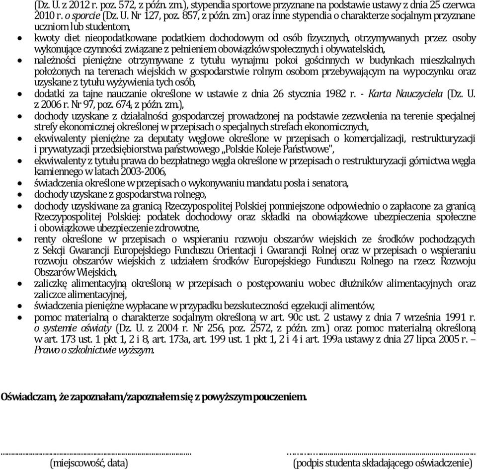 ) oraz inne stypendia o charakterze socjalnym przyznane uczniom lub studentom, kwoty diet nieopodatkowane podatkiem dochodowym od osób fizycznych, otrzymywanych przez osoby wykonujące czynności