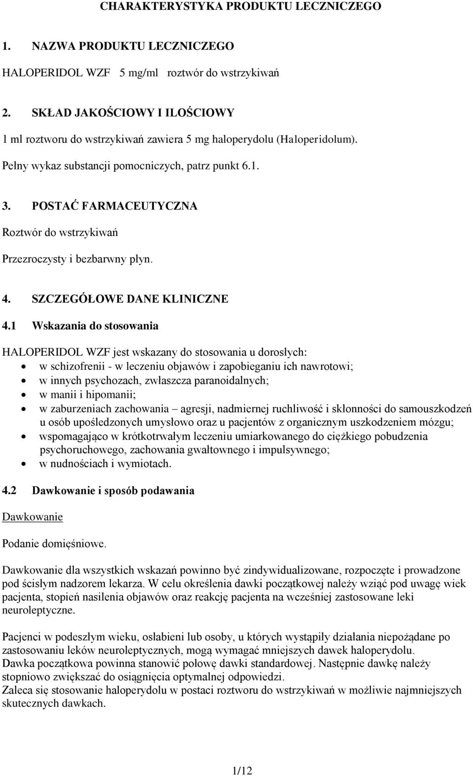 POSTAĆ FARMACEUTYCZNA Roztwór do wstrzykiwań Przezroczysty i bezbarwny płyn. 4. SZCZEGÓŁOWE DANE KLINICZNE 4.