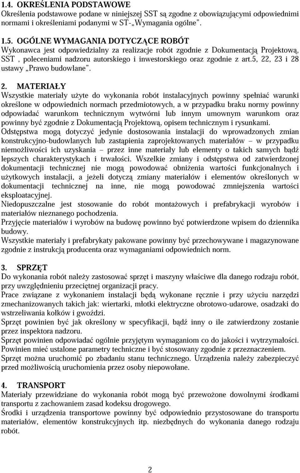 5, 22, 23 i 28 ustawy Prawo budowlane. 2. MATERIAŁY Wszystkie materiały u yte do wykonania robót instalacyjnych powinny spełnia warunki okre lone w odpowiednich normach przedmiotowych, a w przypadku