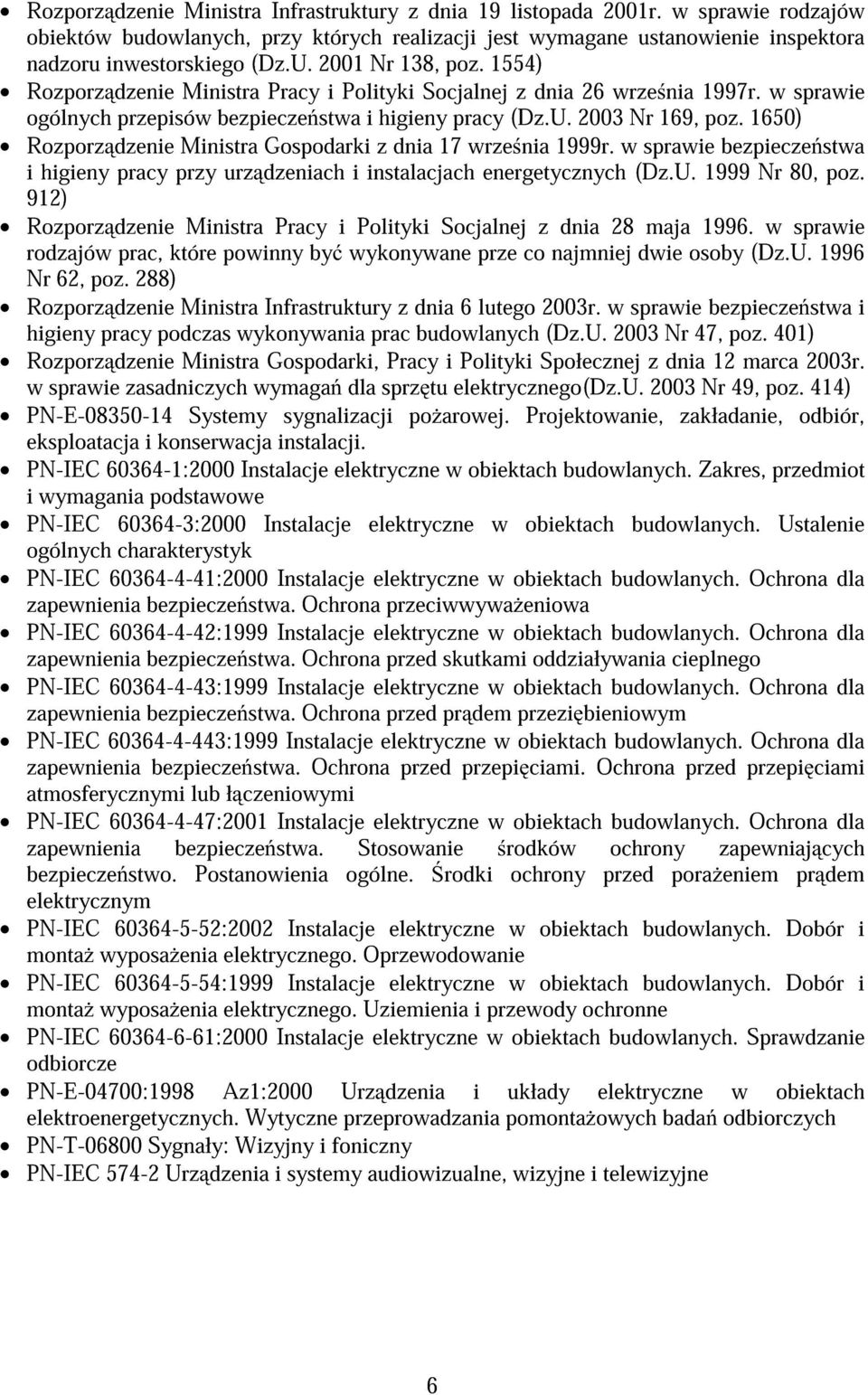 1650) Rozporz dzenie Ministra Gospodarki z dnia 17 wrze nia 1999r. w sprawie bezpiecze stwa i higieny pracy przy urz dzeniach i instalacjach energetycznych (Dz.U. 1999 Nr 80, poz.