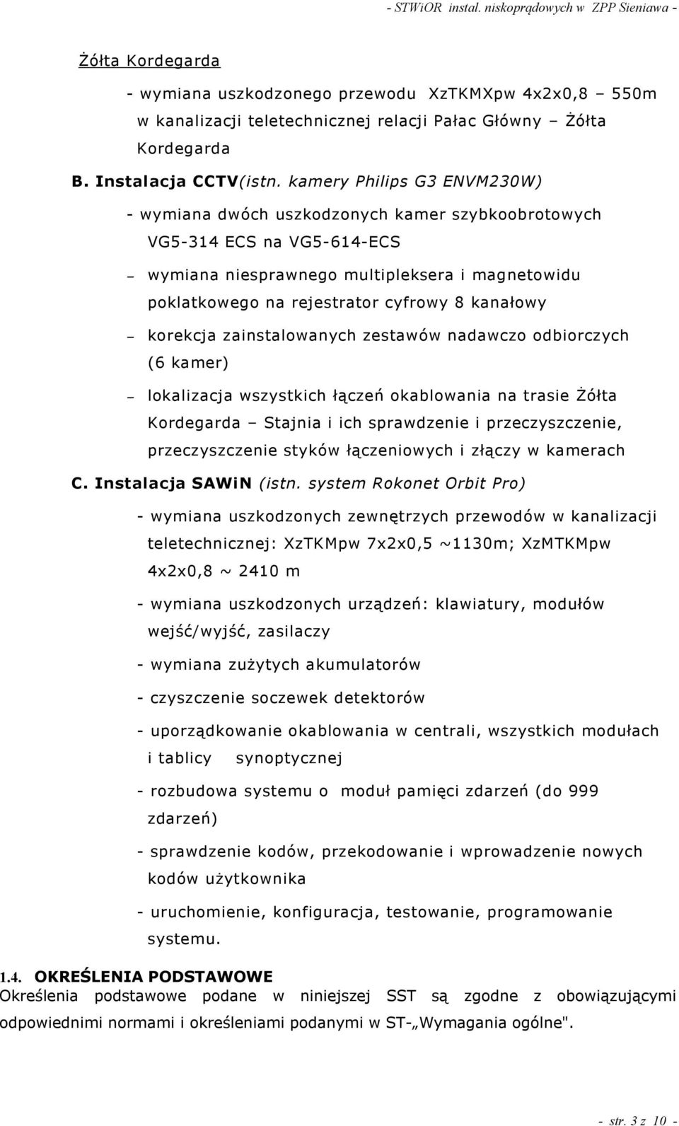 kanałowy korekcja zainstalowanych zestawów nadawczo odbiorczych (6 kamer) lokalizacja wszystkich ł czeń okablowania na trasie ółta Kordegarda Stajnia i ich sprawdzenie i przeczyszczenie,
