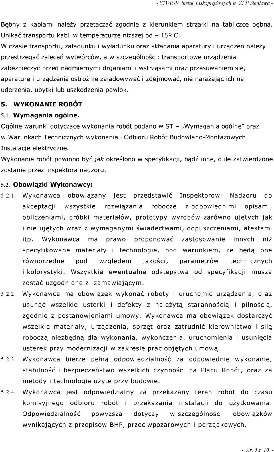 drganiami i wstrz sami oraz przesuwaniem się, aparaturę i urz dzenia ostro nie załadowywać i zdejmować, nie nara aj c ich na uderzenia, ubytki lub uszkodzenia powłok. 5. WYKONANIE ROBÓT 5.1.