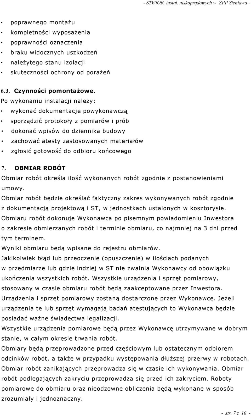 odbioru końcowego 7. OBMIAR ROBÓT Obmiar robót okre la ilo ć wykonanych robót zgodnie z postanowieniami umowy.