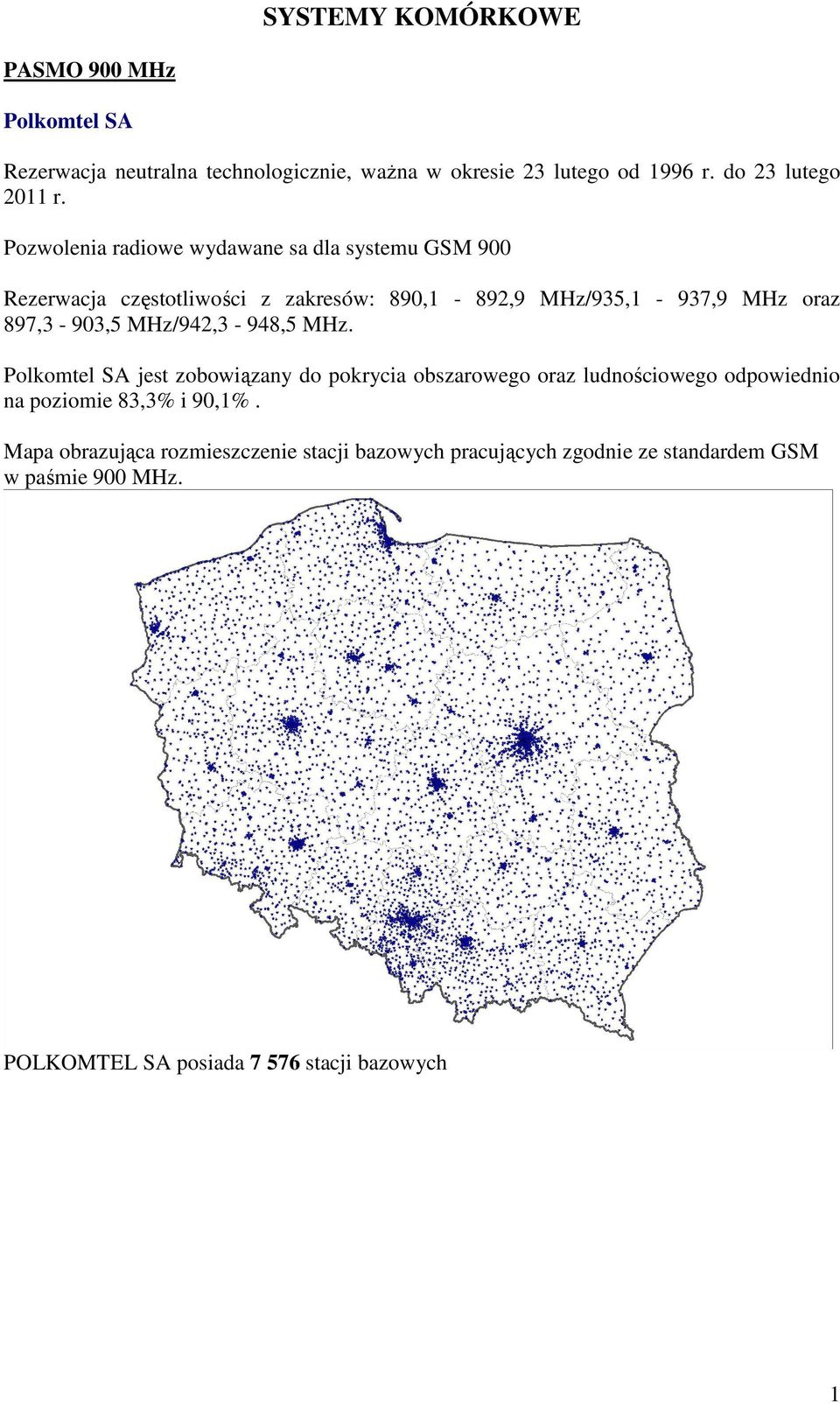 MHz/942,3-948,5 MHz. Polkomtel SA jest zobowiązany do pokrycia obszarowego oraz ludnościowego odpowiednio na poziomie 83,3% i 90,1%.