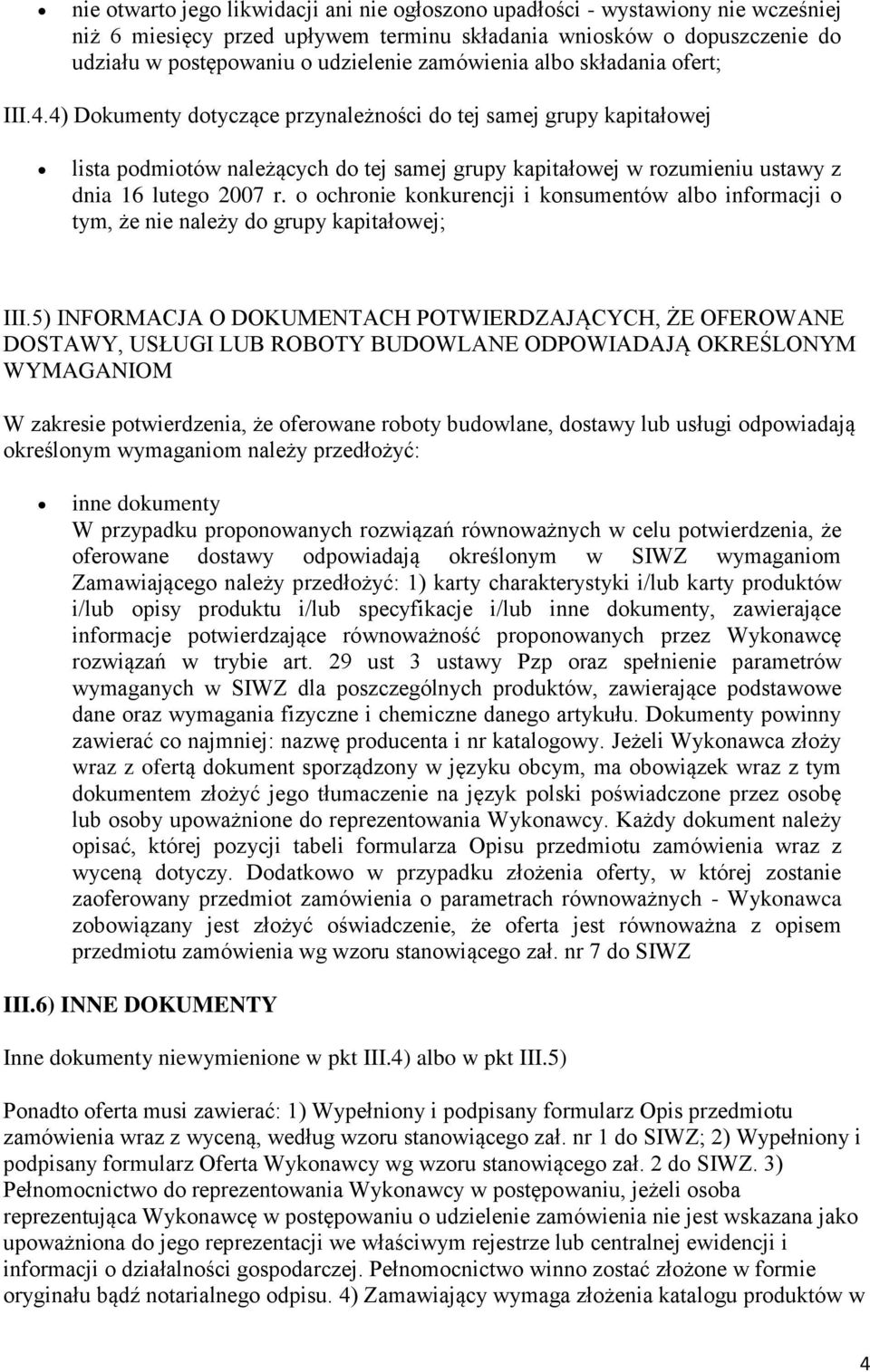 4) Dokumenty dotyczące przynależności do tej samej grupy kapitałowej lista podmiotów należących do tej samej grupy kapitałowej w rozumieniu ustawy z dnia 16 lutego 2007 r.