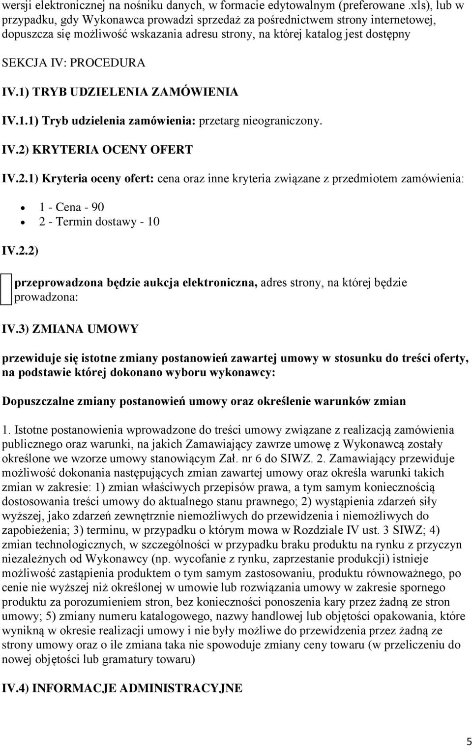 1) TRYB UDZIELENIA ZAMÓWIENIA IV.1.1) Tryb udzielenia zamówienia: przetarg nieograniczony. IV.2)