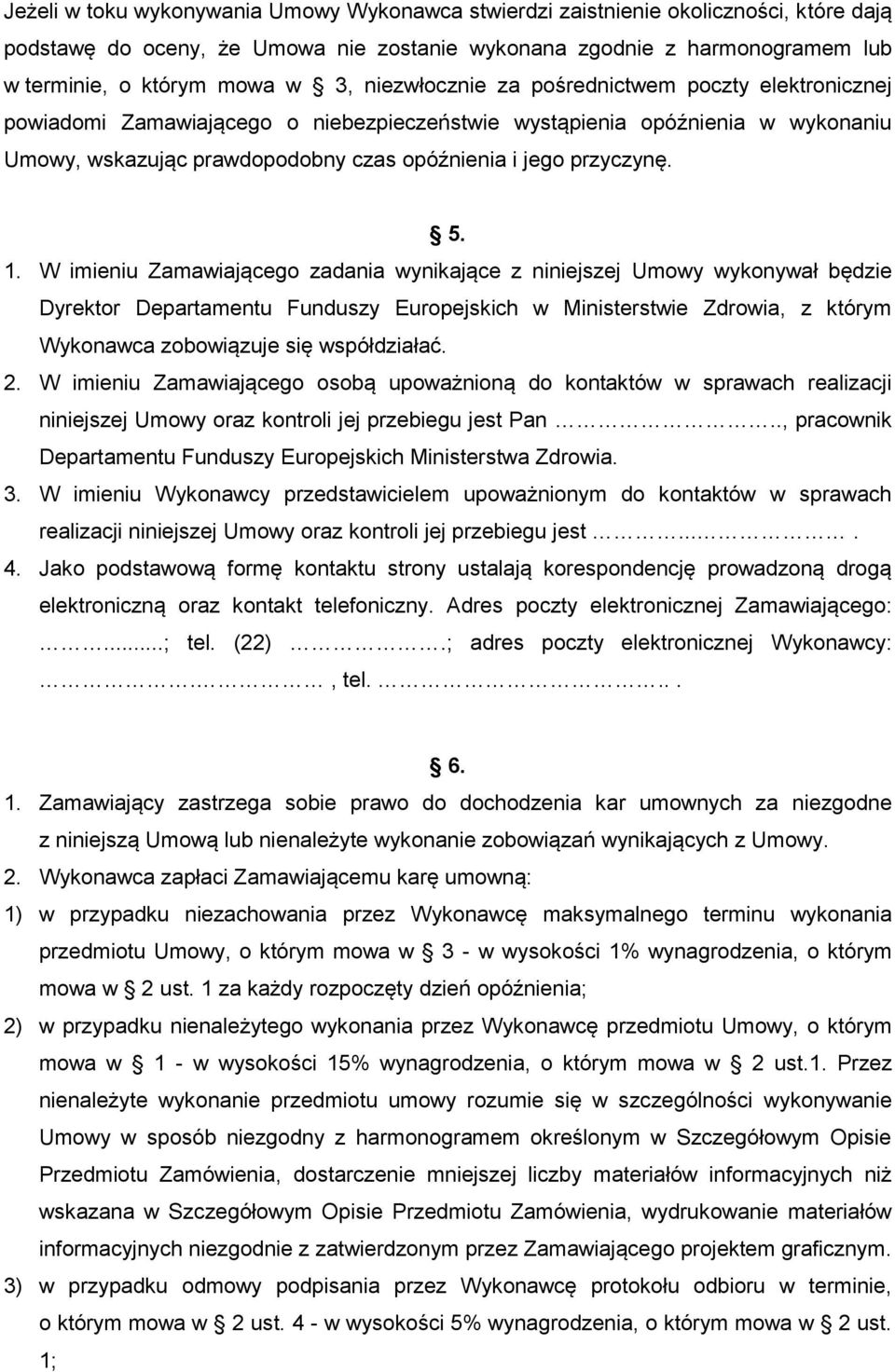 1. W imieniu Zamawiającego zadania wynikające z niniejszej Umowy wykonywał będzie Dyrektor Departamentu Funduszy Europejskich w Ministerstwie Zdrowia, z którym Wykonawca zobowiązuje się współdziałać.