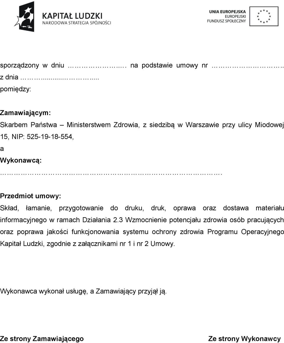 Przedmiot umowy: Skład, łamanie, przygotowanie do druku, druk, oprawa oraz dostawa materiału informacyjnego w ramach Działania 2.