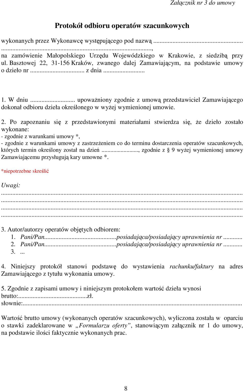 .. upoważniony zgodnie z umową przedstawiciel Zamawiającego dokonał odbioru dzieła określonego w wyżej wymienionej umowie. 2.