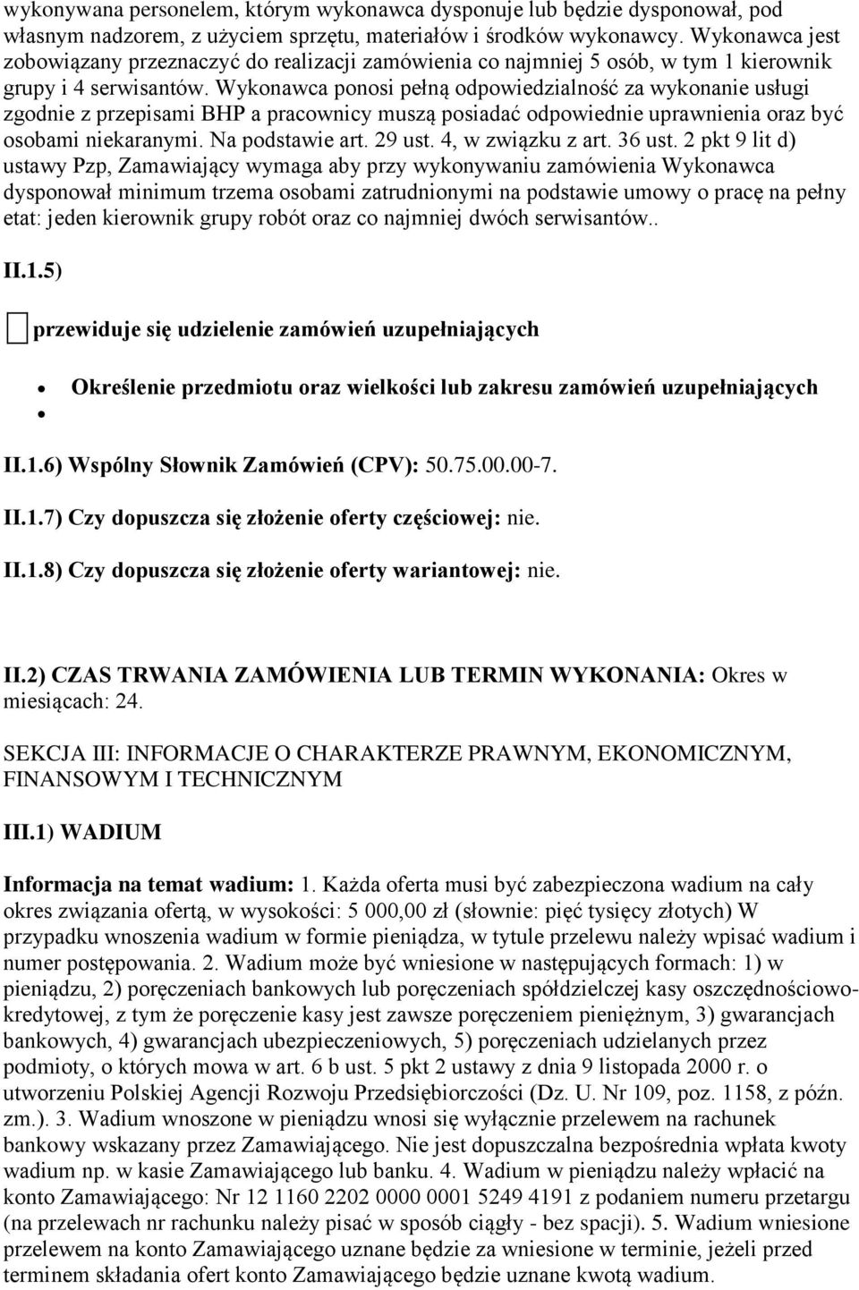 Wykonawca ponosi pełną odpowiedzialność za wykonanie usługi zgodnie z przepisami BHP a pracownicy muszą posiadać odpowiednie uprawnienia oraz być osobami niekaranymi. Na podstawie art. 29 ust.