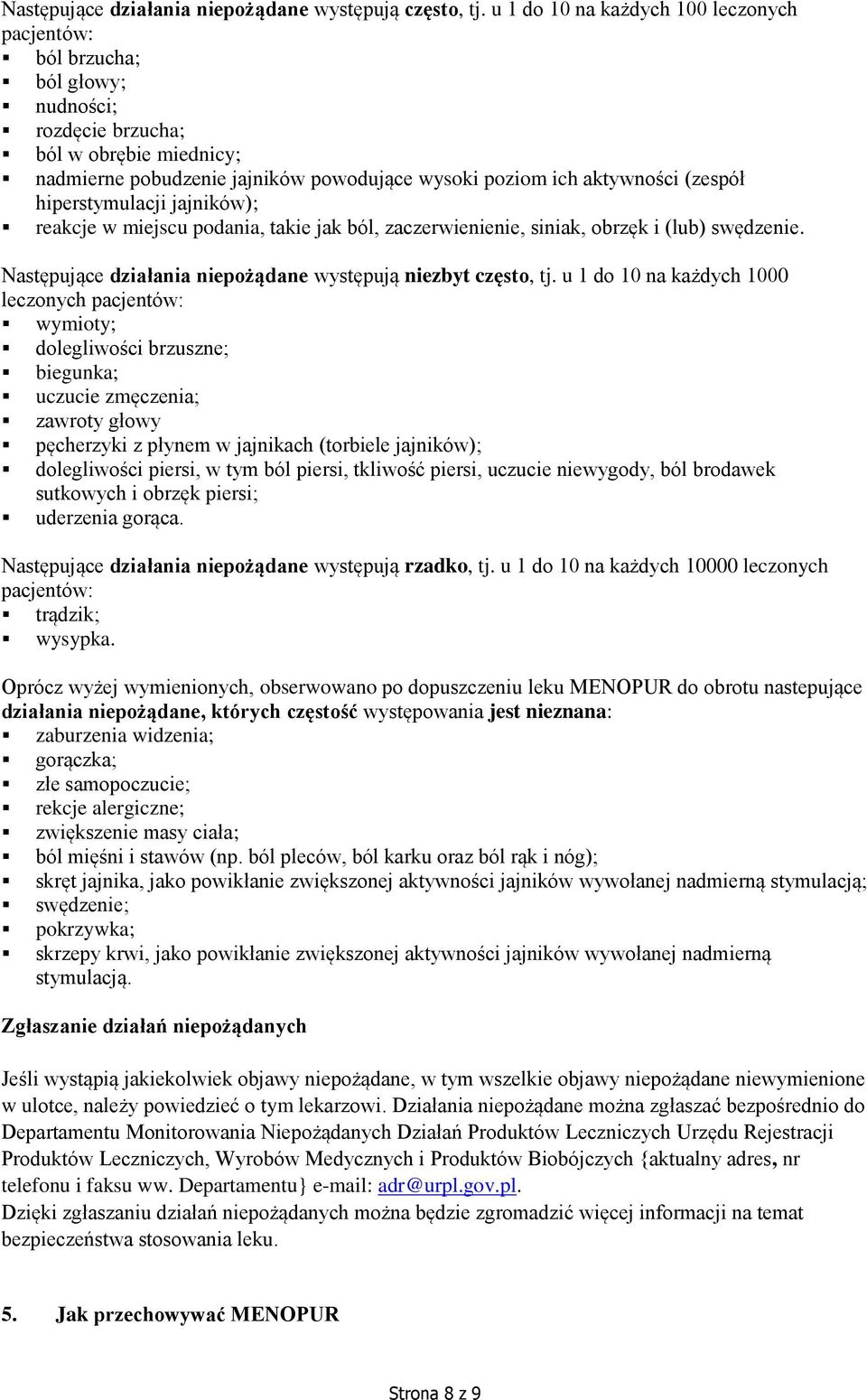 hiperstymulacji jajników); reakcje w miejscu podania, takie jak ból, zaczerwienienie, siniak, obrzęk i (lub) swędzenie. Następujące działania niepożądane występują niezbyt często, tj.