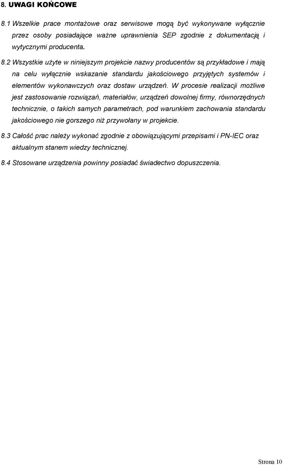 2 Wszystkie u yte w niniejszym projekcie nazwy producentów s przyk adowe i maj na celu wy cznie wskazanie standardu jako ciowego przyj tych systemów i elementów wykonawczych oraz dostaw urz dze.