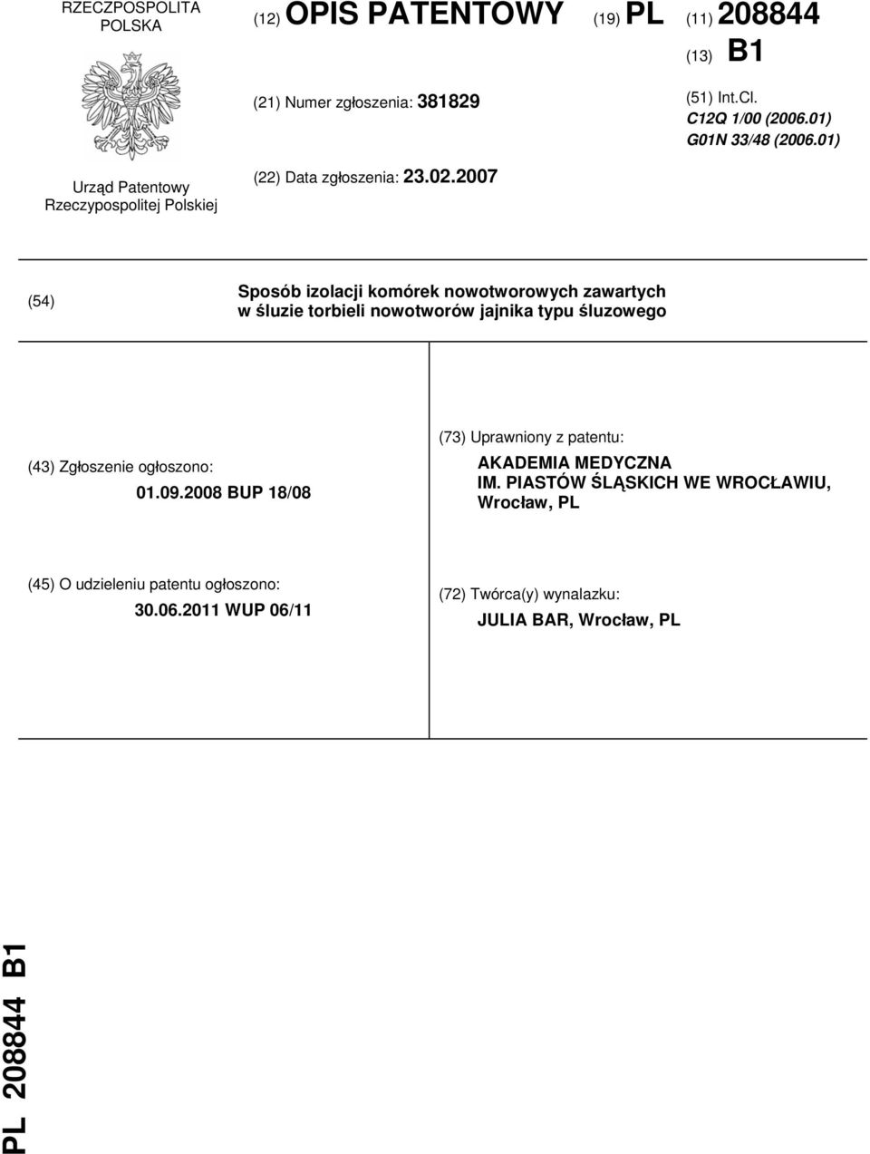 2007 (54) Sposób izolacji komórek nowotworowych zawartych w śluzie torbieli nowotworów jajnika typu śluzowego (43) Zgłoszenie ogłoszono: 01.09.
