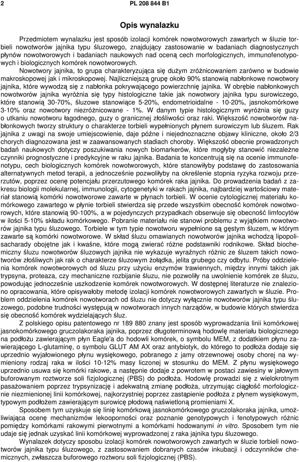 Nowotwory jajnika, to grupa charakteryzująca się dużym zróżnicowaniem zarówno w budowie makroskopowej jak i mikroskopowej.