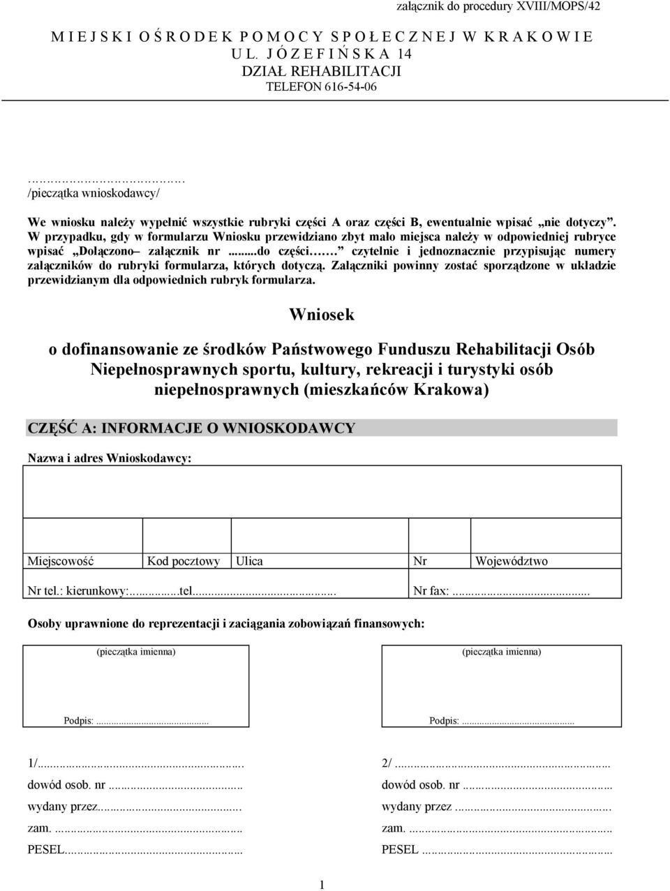 W przypadku, gdy w formularzu Wniosku przewidziano zbyt mało miejsca należy w odpowiedniej rubryce wpisać Dołączono załącznik nr...do części.