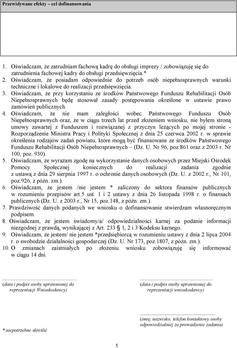 Oświadczam, że przy korzystaniu ze środków Państwowego Funduszu Rehabilitacji Osób Niepełnosprawnych będę stosował zasady postępowania określone w ustawie prawo zamówień publicznych. 4.