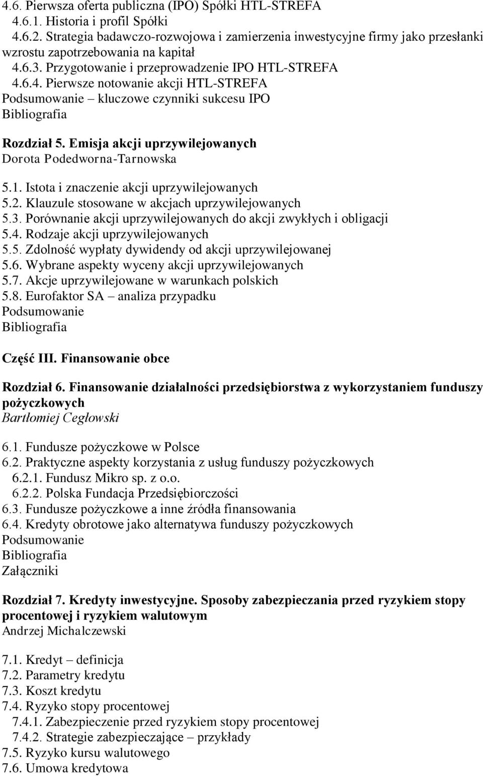 Emisja akcji uprzywilejowanych Dorota Podedworna-Tarnowska 5.1. Istota i znaczenie akcji uprzywilejowanych 5.2. Klauzule stosowane w akcjach uprzywilejowanych 5.3.