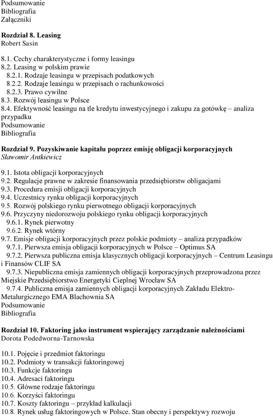 Pozyskiwanie kapitału poprzez emisję obligacji korporacyjnych Sławomir Antkiewicz 9.1. Istota obligacji korporacyjnych 9.2. Regulacje prawne w zakresie finansowania przedsiębiorstw obligacjami 9.3.