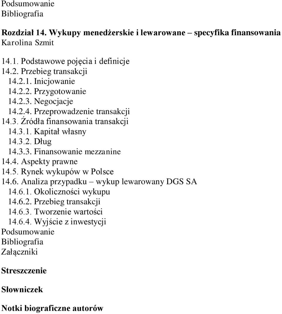 4. Aspekty prawne 14.5. Rynek wykupów w Polsce 14.6. Analiza przypadku wykup lewarowany DGS SA 14.6.1. Okoliczności wykupu 14.6.2.