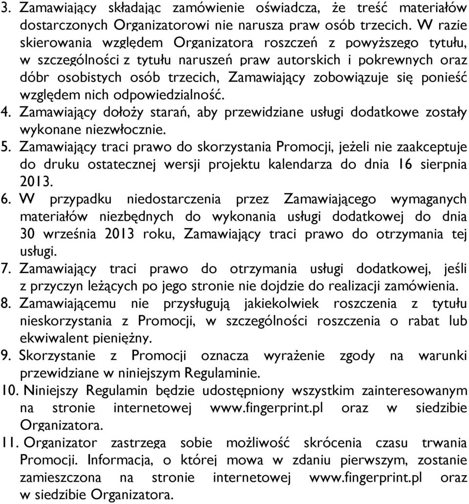 ponieść względem nich odpowiedzialność. 4. Zamawiający dołoży starań, aby przewidziane usługi dodatkowe zostały wykonane niezwłocznie. 5.