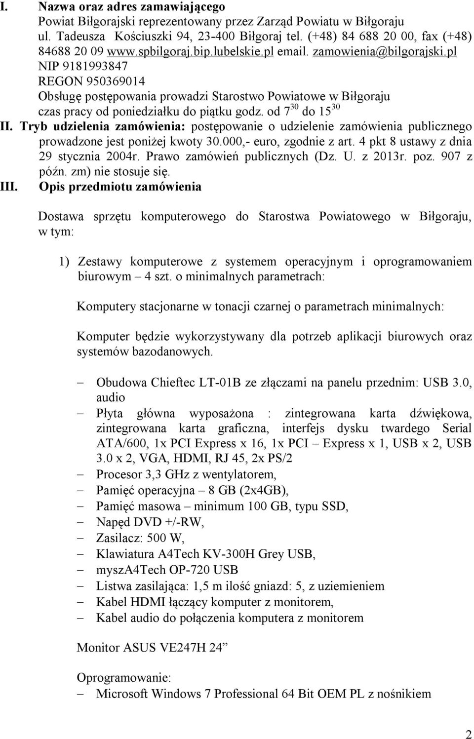od 7 30 do 15 30 II. Tryb udzielenia zamówienia: postępowanie o udzielenie zamówienia publicznego prowadzone jest poniżej kwoty 30.000,- euro, zgodnie z art. 4 pkt 8 ustawy z dnia 29 stycznia 2004r.