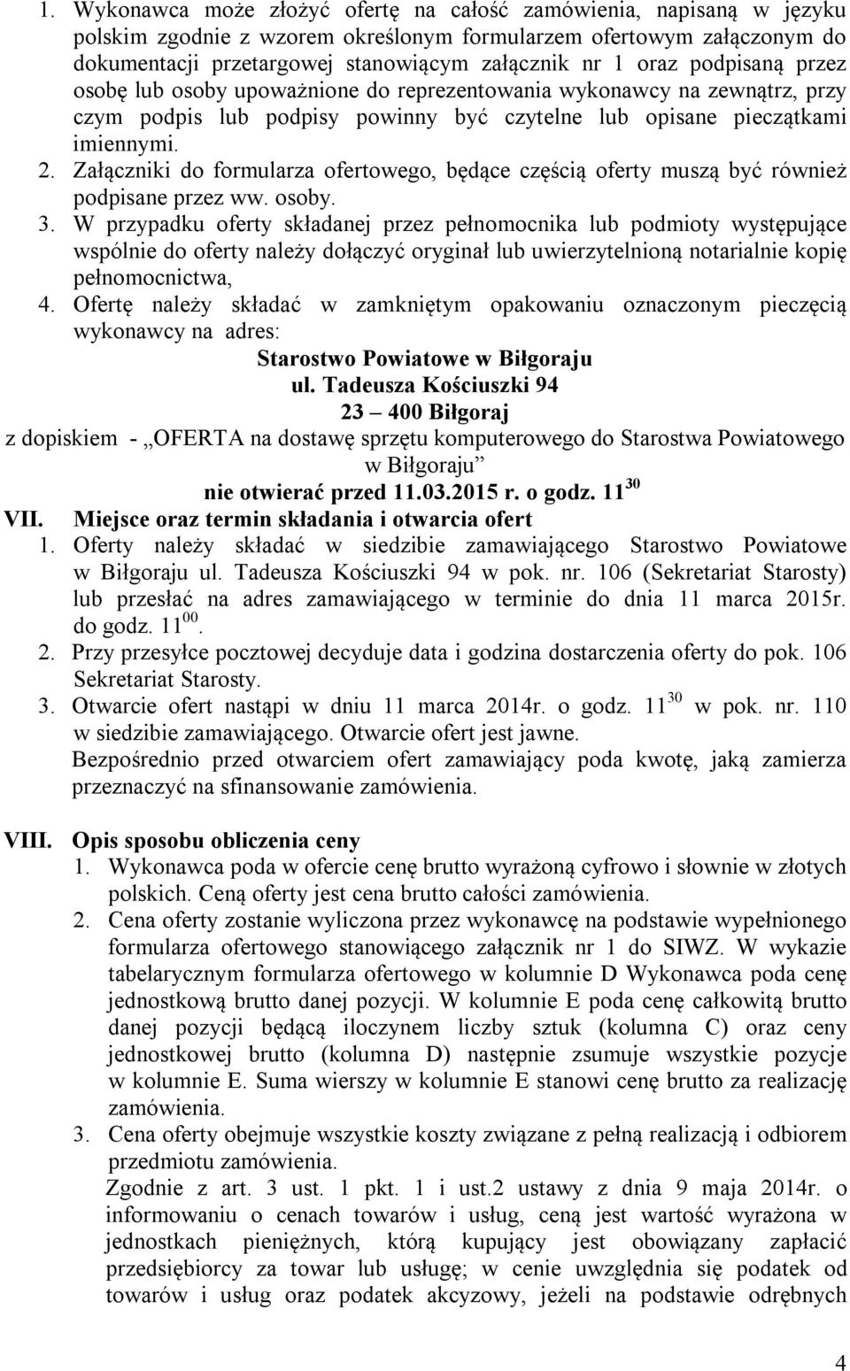 Załączniki do formularza ofertowego, będące częścią oferty muszą być również podpisane przez ww. osoby. 3.
