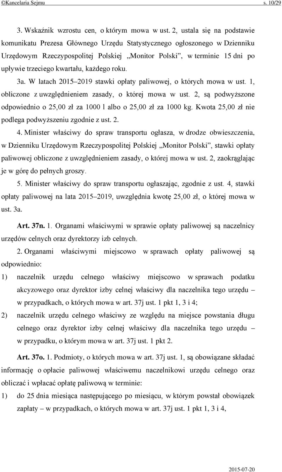kwartału, każdego roku. 3a. W latach 2015 2019 stawki opłaty paliwowej, o których mowa w ust. 1, obliczone z uwzględnieniem zasady, o której mowa w ust.