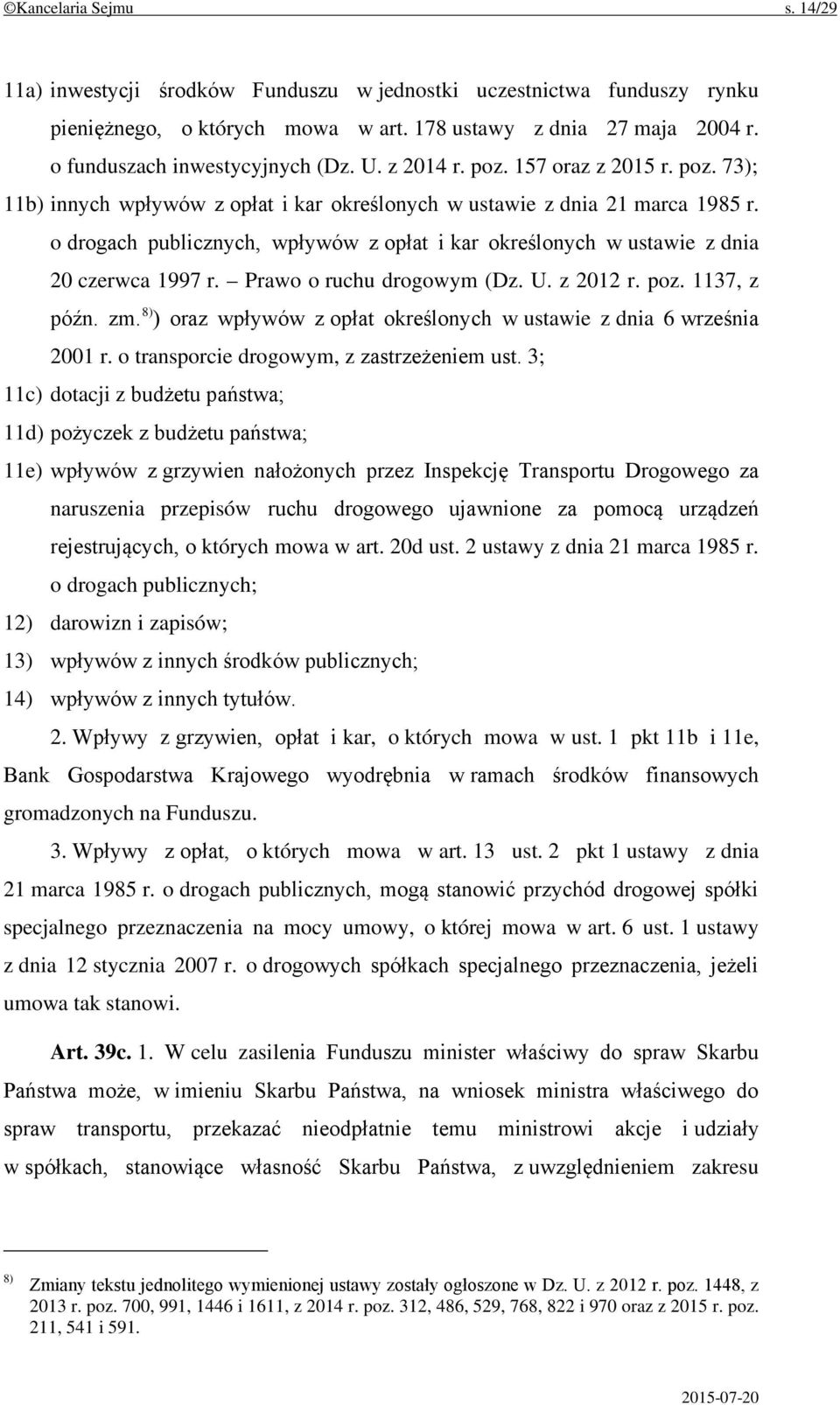 o drogach publicznych, wpływów z opłat i kar określonych w ustawie z dnia 20 czerwca 1997 r. Prawo o ruchu drogowym (Dz. U. z 2012 r. poz. 1137, z późn. zm.